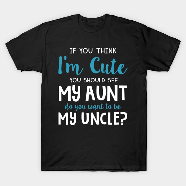 Do You Want To Be My Uncle Aunt Lovers Funny T-shirt T-Shirt by reynoldsouk4